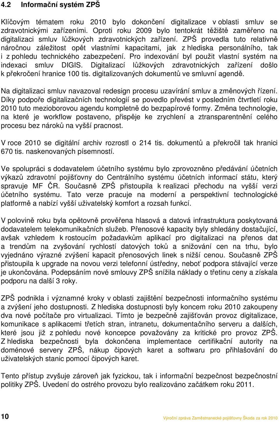 ZPŠ provedla tuto relativně náročnou záležitost opět vlastními kapacitami, jak z hlediska personálního, tak i z pohledu technického zabezpečení.