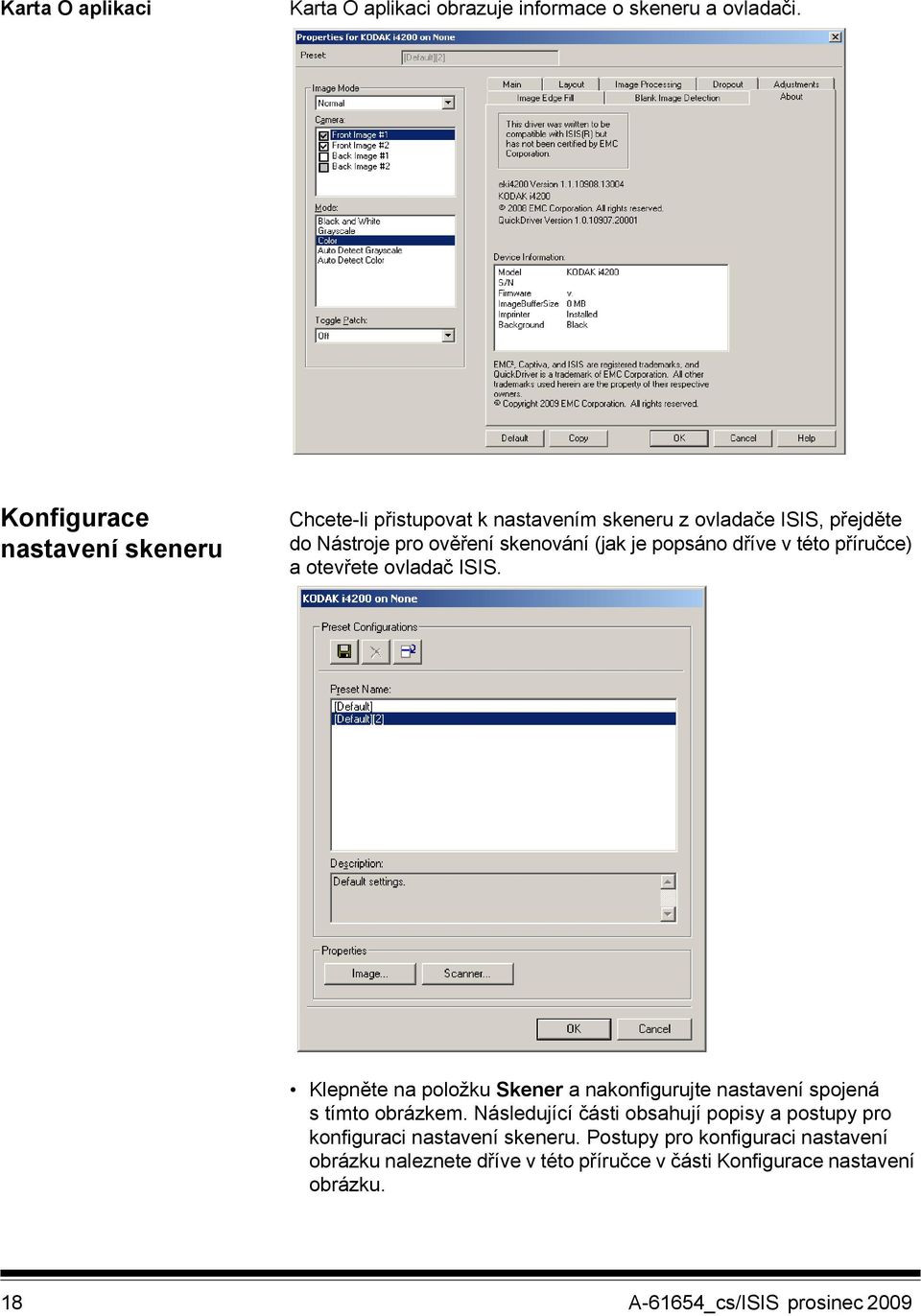 popsáno dříve v této příručce) a otevřete ovladač ISIS. Klepněte na položku Skener a nakonfigurujte nastavení spojená s tímto obrázkem.