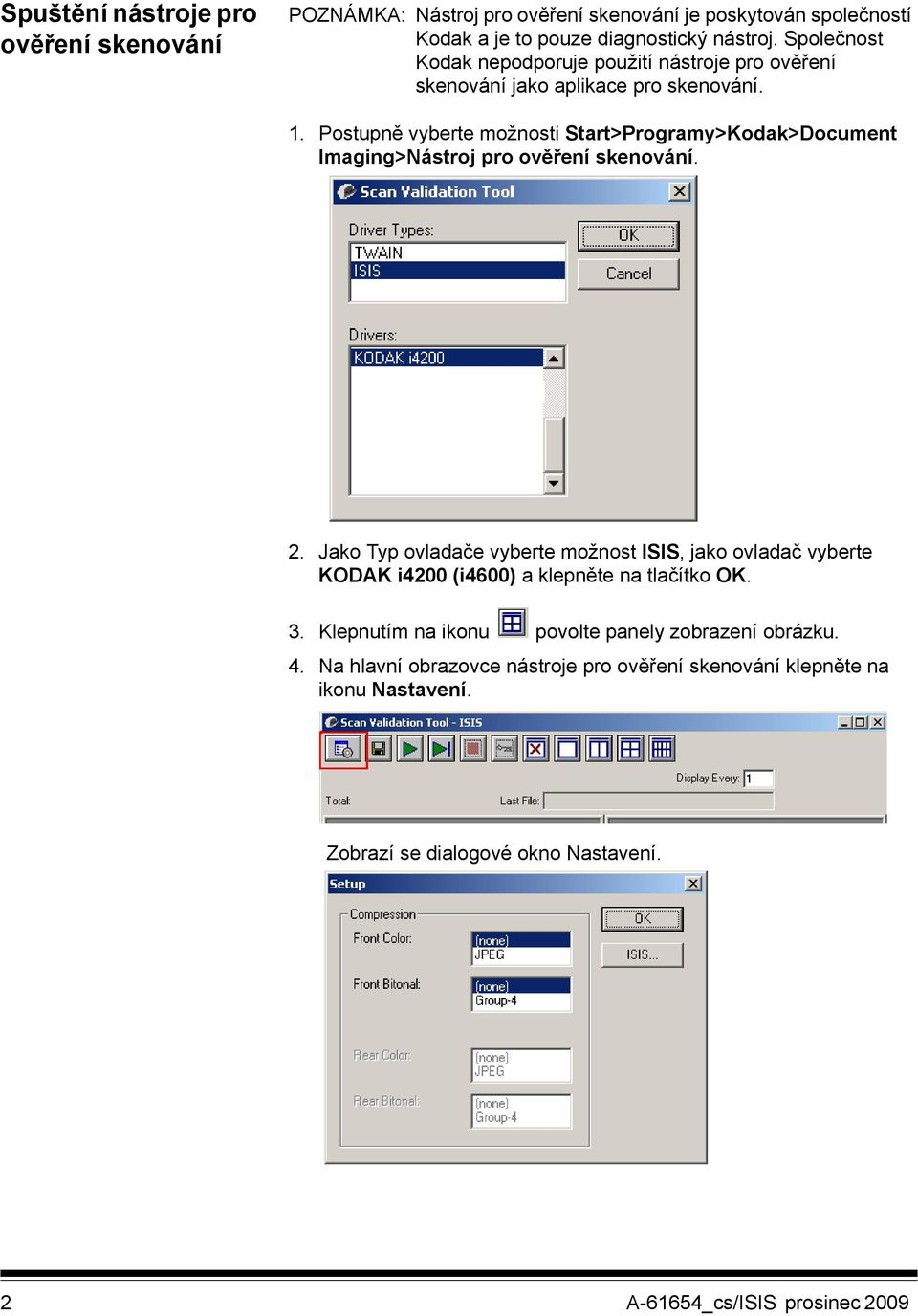 Postupně vyberte možnosti Start>Programy>Kodak>Document Imaging>Nástroj pro ověření skenování. 2.