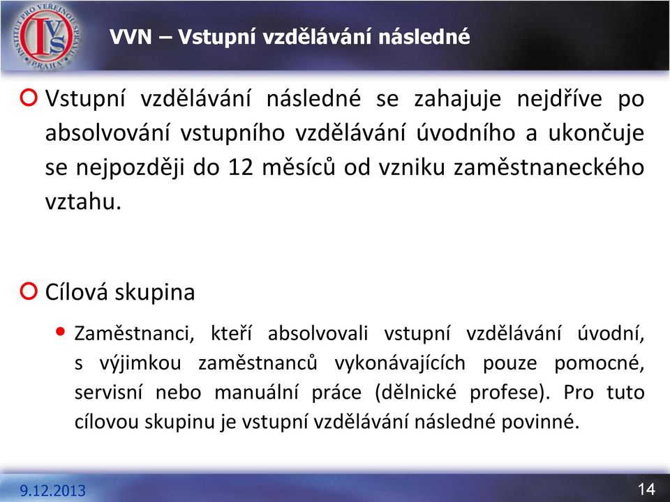 Cílová skupina Zaměstnanci, kteří absolvovali vstupní vzdělávání úvodní, s výjimkou zaměstnanců