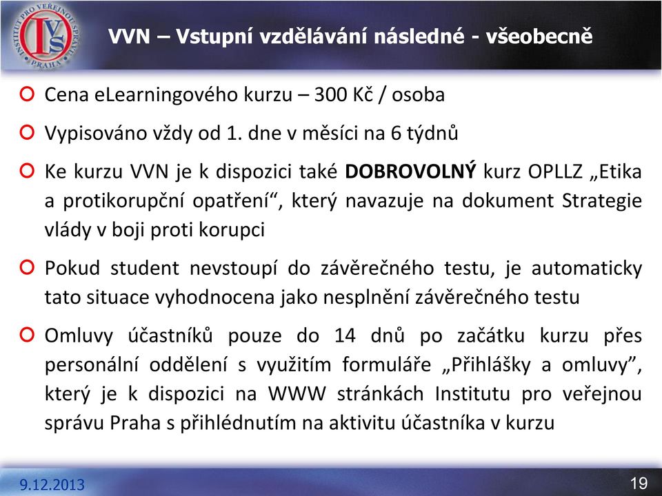 boji proti korupci Pokud student nevstoupí do závěrečného testu, je automaticky tato situace vyhodnocena jako nesplnění závěrečného testu Omluvy účastníků