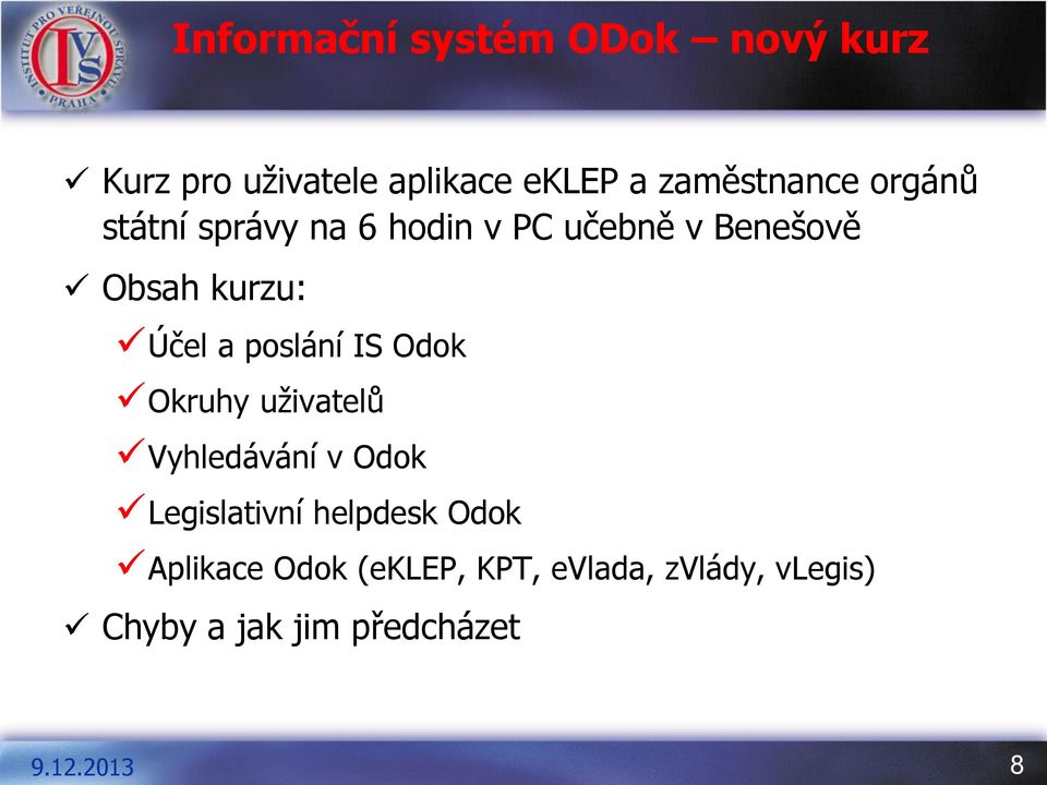 kurzu: Účel a poslání IS Odok Okruhy uživatelů Vyhledávání v Odok Legislativní