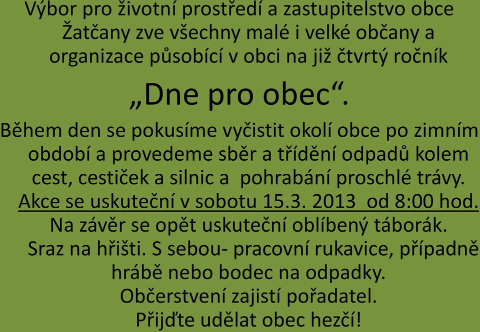 Během den se pokusíme vyčistit okolí obce po zimním období a provedeme sběr a třídění odpadů kolem cest, cestiček a silnic a pohrabání