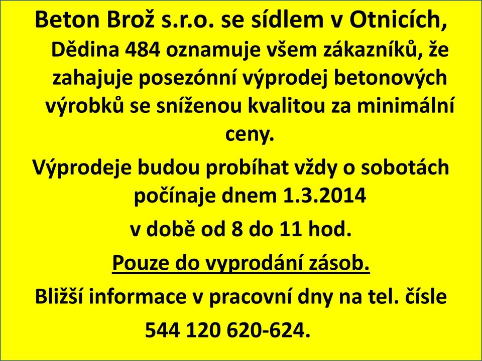 Výprodeje budou probíhat vždy o sobotách počínaje dnem 1.3.2014 v době od 8 do 11 hod.