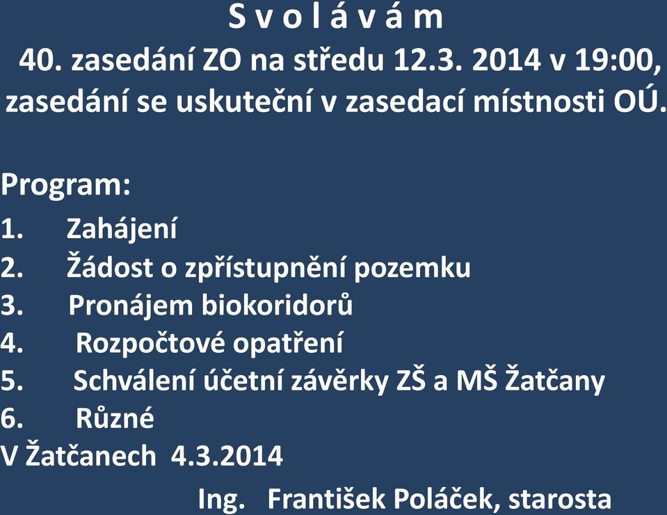 Zahájení 2. Žádost o zpřístupnění pozemku 3. Pronájem biokoridorů 4.