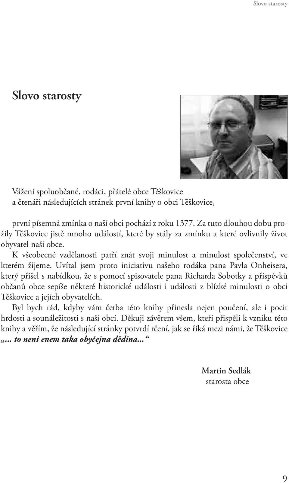 K všeobecné vzdělanosti patří znát svoji minulost a minulost společenství, ve kterém žijeme.