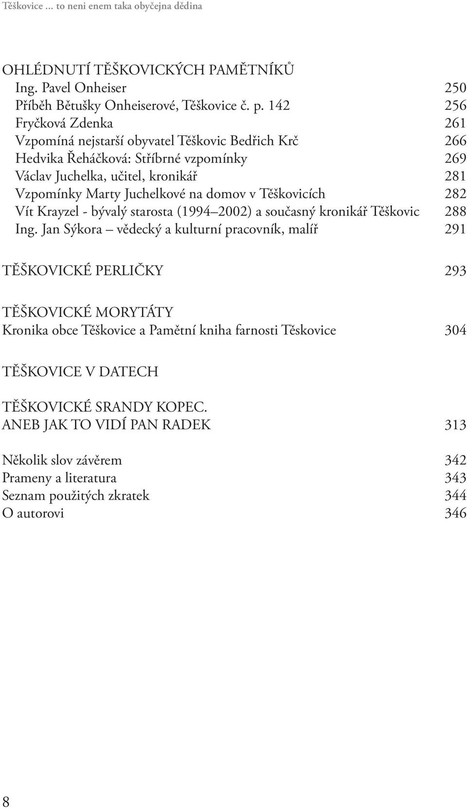 domov v Těškovicích 282 Vít Krayzel - bývalý starosta (1994 2002) a současný kronikář Těškovic 288 Ing.