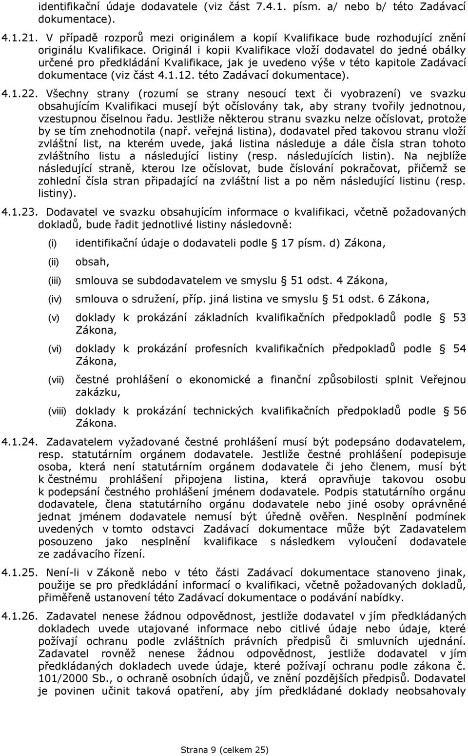 4.1.22. Všechny strany (rozumí se strany nesoucí text či vyobrazení) ve svazku obsahujícím Kvalifikaci musejí být očíslovány tak, aby strany tvořily jednotnou, vzestupnou číselnou řadu.