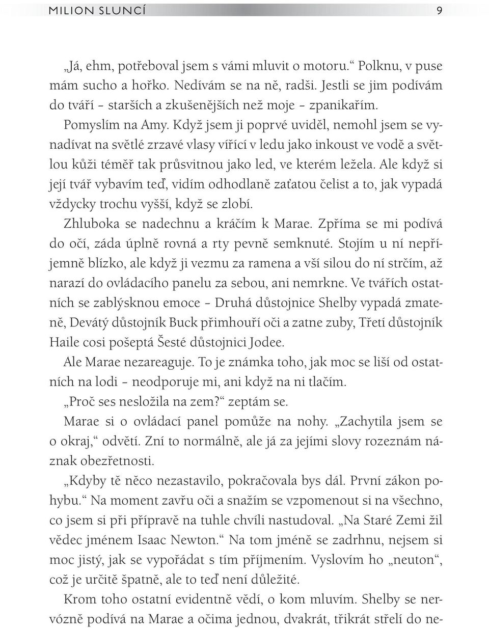 Ale když si její tvář vybavím teď, vidím odhodlaně zaťatou čelist a to, jak vypadá vždycky trochu vyšší, když se zlobí. Zhluboka se nadechnu a kráčím k Marae.