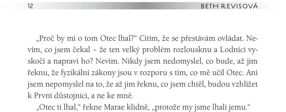 Nikdy jsem nedomyslel, co bude, až jim řeknu, že fyzikální zákony jsou v rozporu s tím, co mě učil Otec.