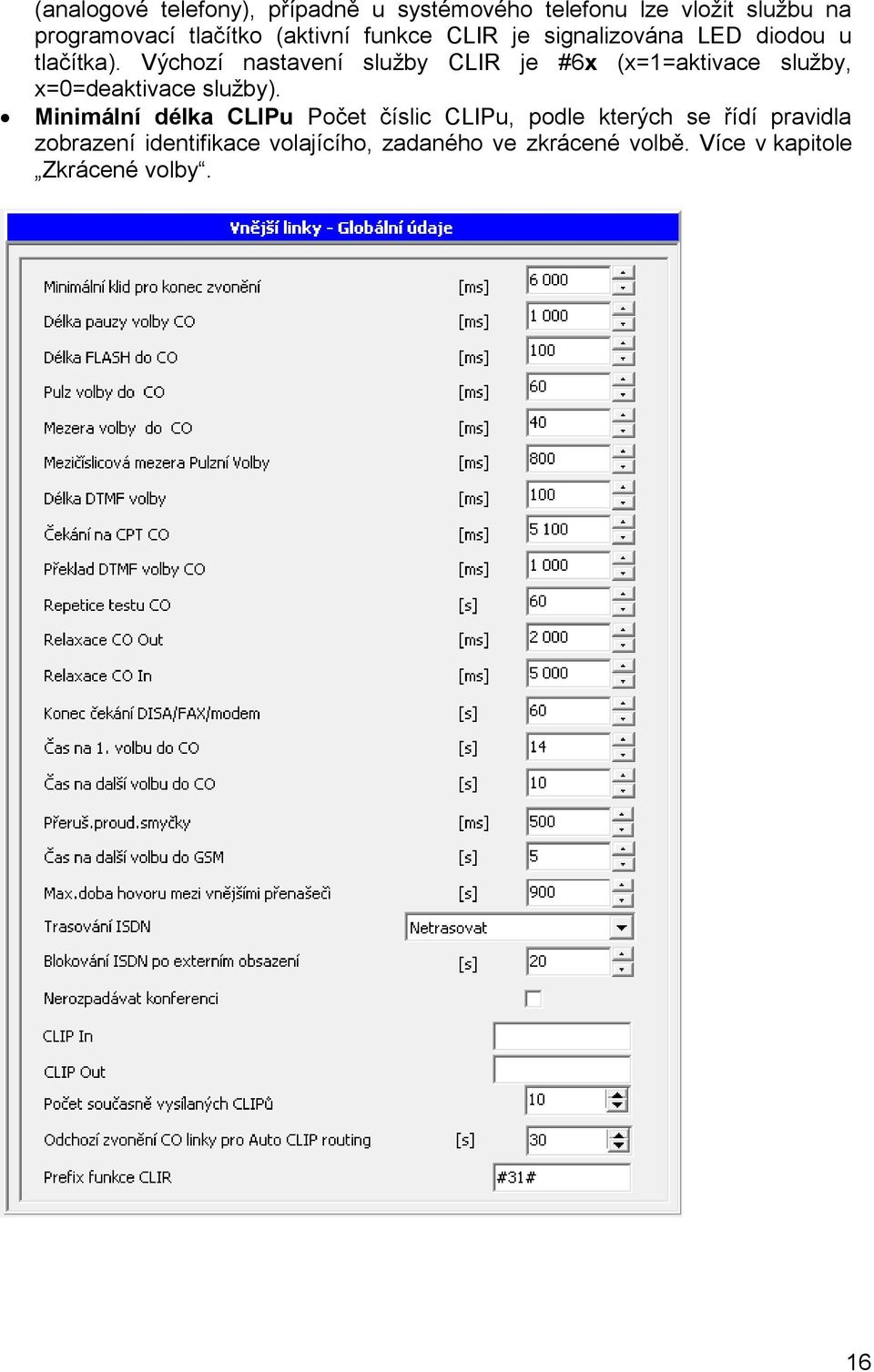 Výchozí nastavení sluţby CLIR je #6x (x=1=aktivace sluţby, x=0=deaktivace sluţby).