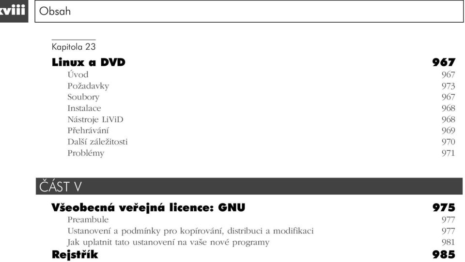 Všeobecná veřejná licence: GNU 975 Preambule 977 Ustanovení a podmínky pro kopírování,