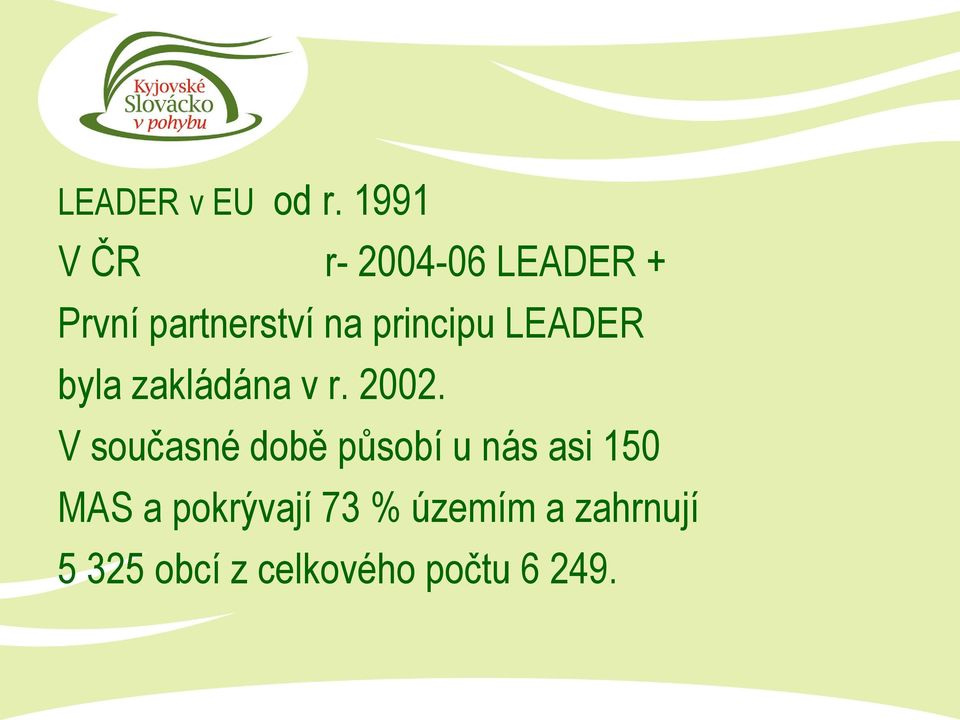 principu LEADER byla zakládána v r. 2002.