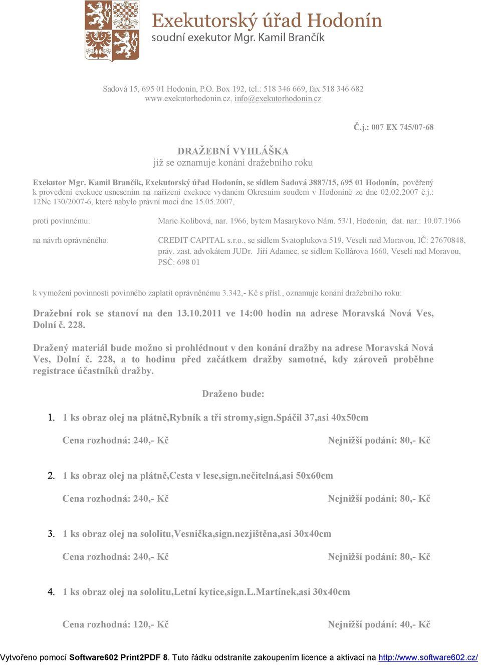 : 12Nc 130/2007-6, které nabylo právní moci dne 15.05.2007, proti povinnému: Marie Kolibová, nar. 1966, bytem Masarykovo Nám. 53/1, Hodonín, dat. nar.: 10.07.1966 na návrh oprávněného: CREDIT CAPITAL s.