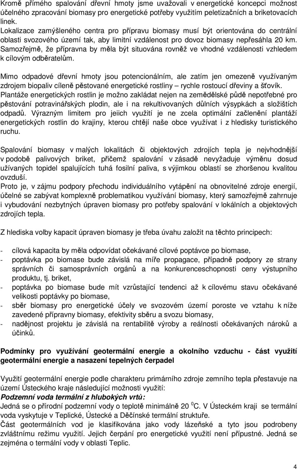 Samozejm, že pípravna by mla být situována rovnž ve vhodné vzdálenosti vzhledem k cílovým odbratelm.