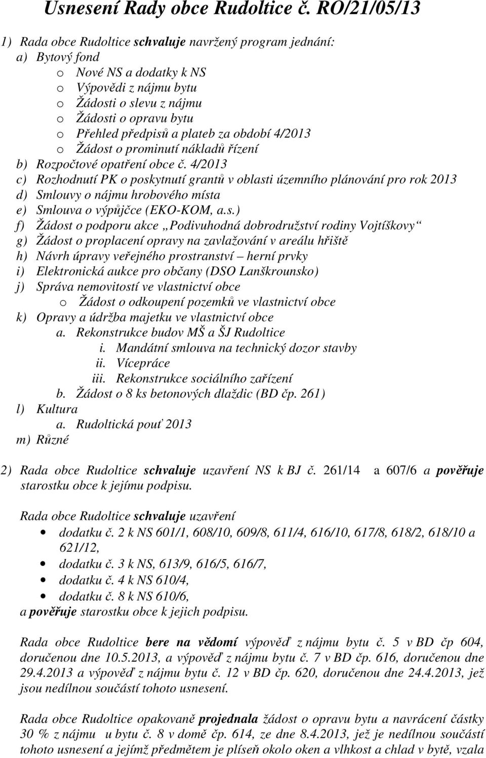 předpisů a plateb za období 4/2013 o Žádost o prominutí nákladů řízení b) Rozpočtové opatření obce č.