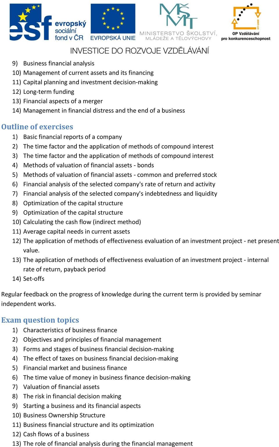 time factor and the application of methods of compound interest 4) Methods of valuation of financial assets - bonds 5) Methods of valuation of financial assets - common and preferred stock 6)