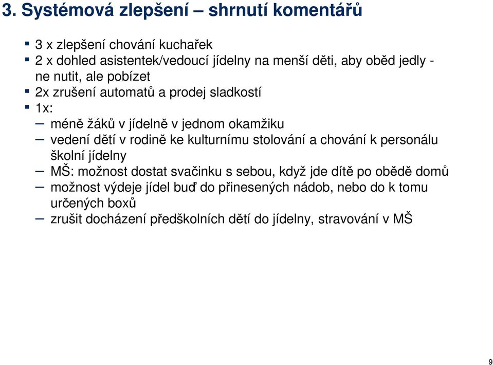 ke kulturnímu stolování a chování k personálu školní jídelny MŠ: možnost dostat svačinku s sebou, když jde dítě po obědě domů