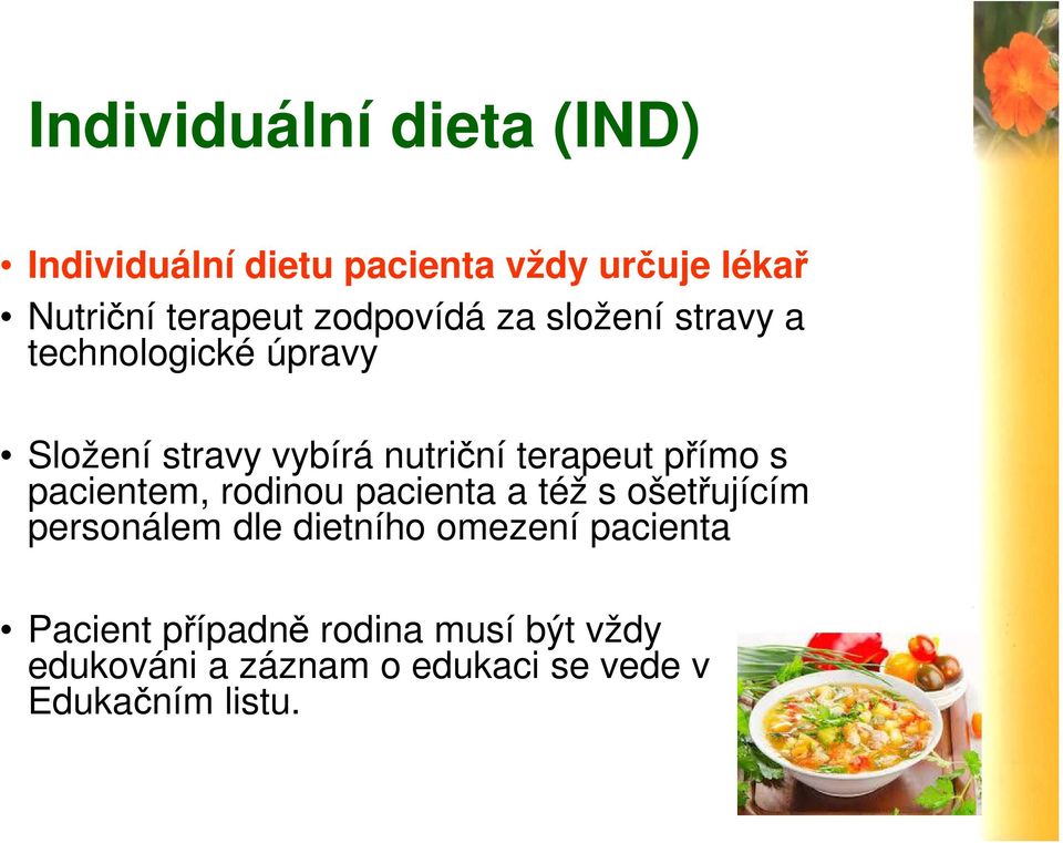 přímo s pacientem, rodinou pacienta a též s ošetřujícím personálem dle dietního omezení