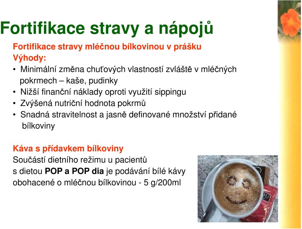 nutriční hodnota pokrmů Snadná stravitelnost a jasně definované množství přidané bílkoviny Káva s přídavkem