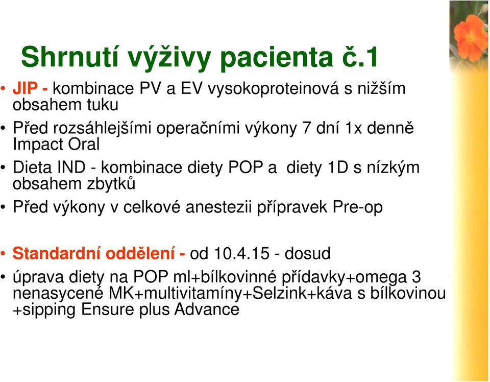 denně Impact Oral Dieta IND - kombinace diety POP a diety 1D s nízkým obsahem zbytků Před výkony v celkové