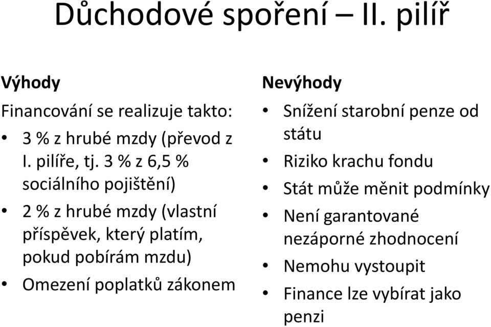 3 % z 6,5 % sociálního pojištění) 2 % z hrubé mzdy (vlastní příspěvek, který platím, pokud pobírám
