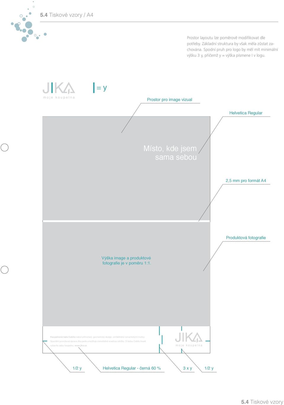 = y Prostor pro image vizual Helvetica Regular Místo, kde jsem sama sebou 2,5 mm pro formát A4 Produktová fotografie Výška image a produktové fotografie je v poměru 1:1.