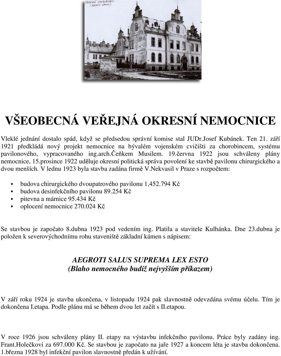 prosince 1922 uděluje okresní politická správa povolení ke stavbě pavilonu chirurgického a dvou menších. V lednu 1923 byla stavba zadána firmě V.