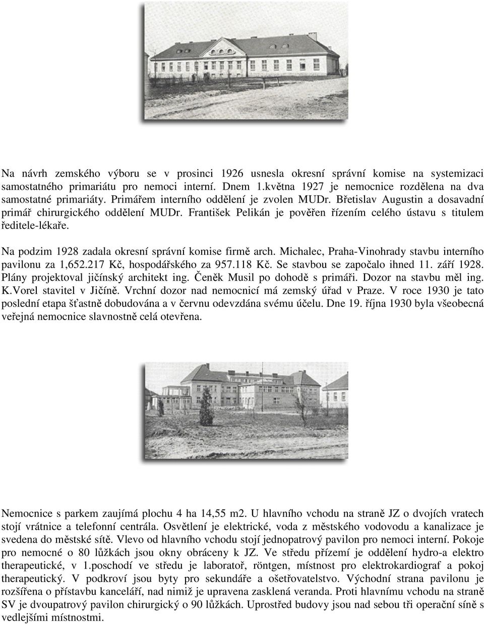 František Pelikán je pověřen řízením celého ústavu s titulem ředitele-lékaře. Na podzim 1928 zadala okresní správní komise firmě arch. Michalec, Praha-Vinohrady stavbu interního pavilonu za 1,652.