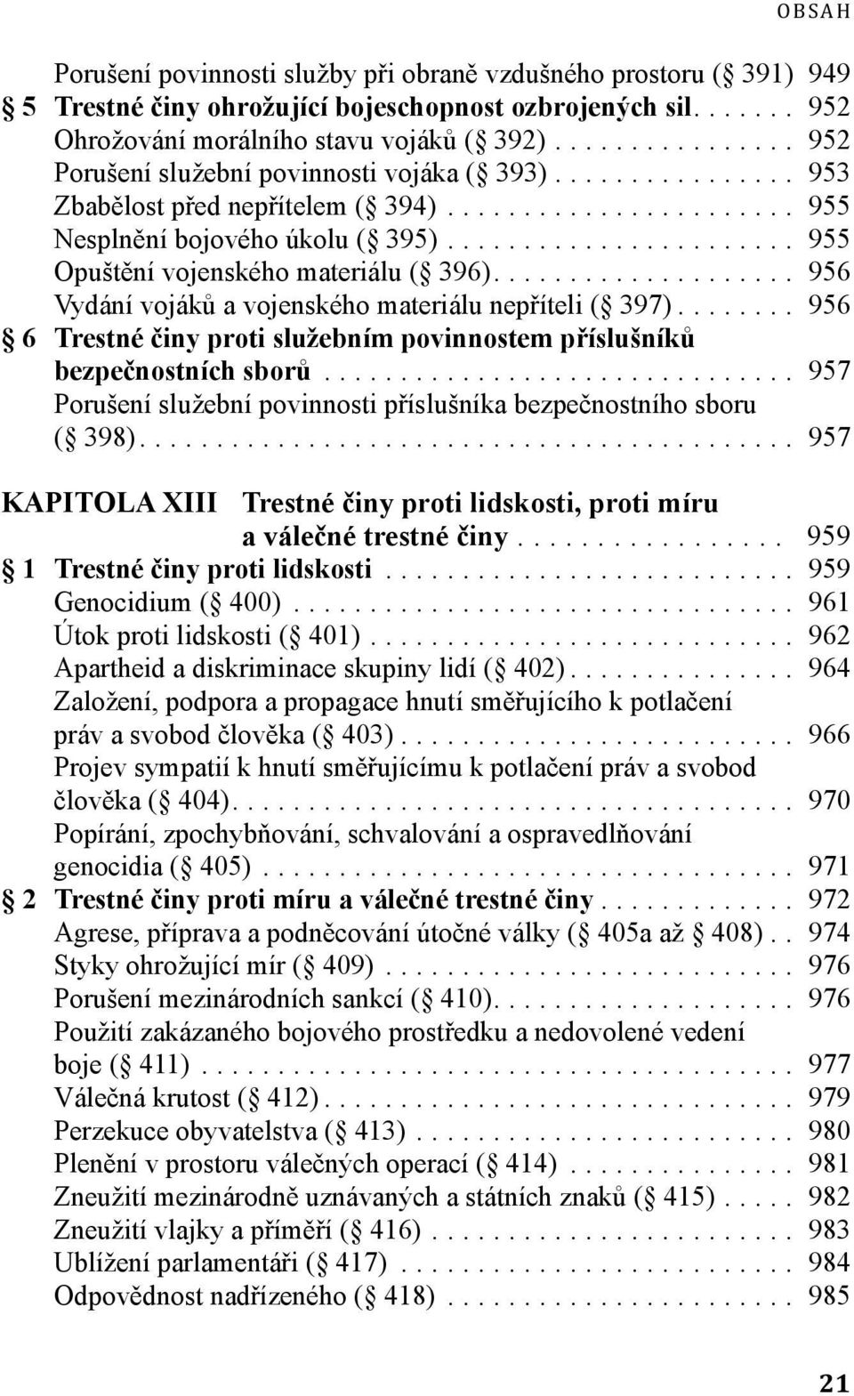 .. 956 Vydání vojáků a vojenského materiálu nepříteli ( 397)... 956 6 Trestné činy proti služebním povinnostem příslušníků bezpečnostních sborů.