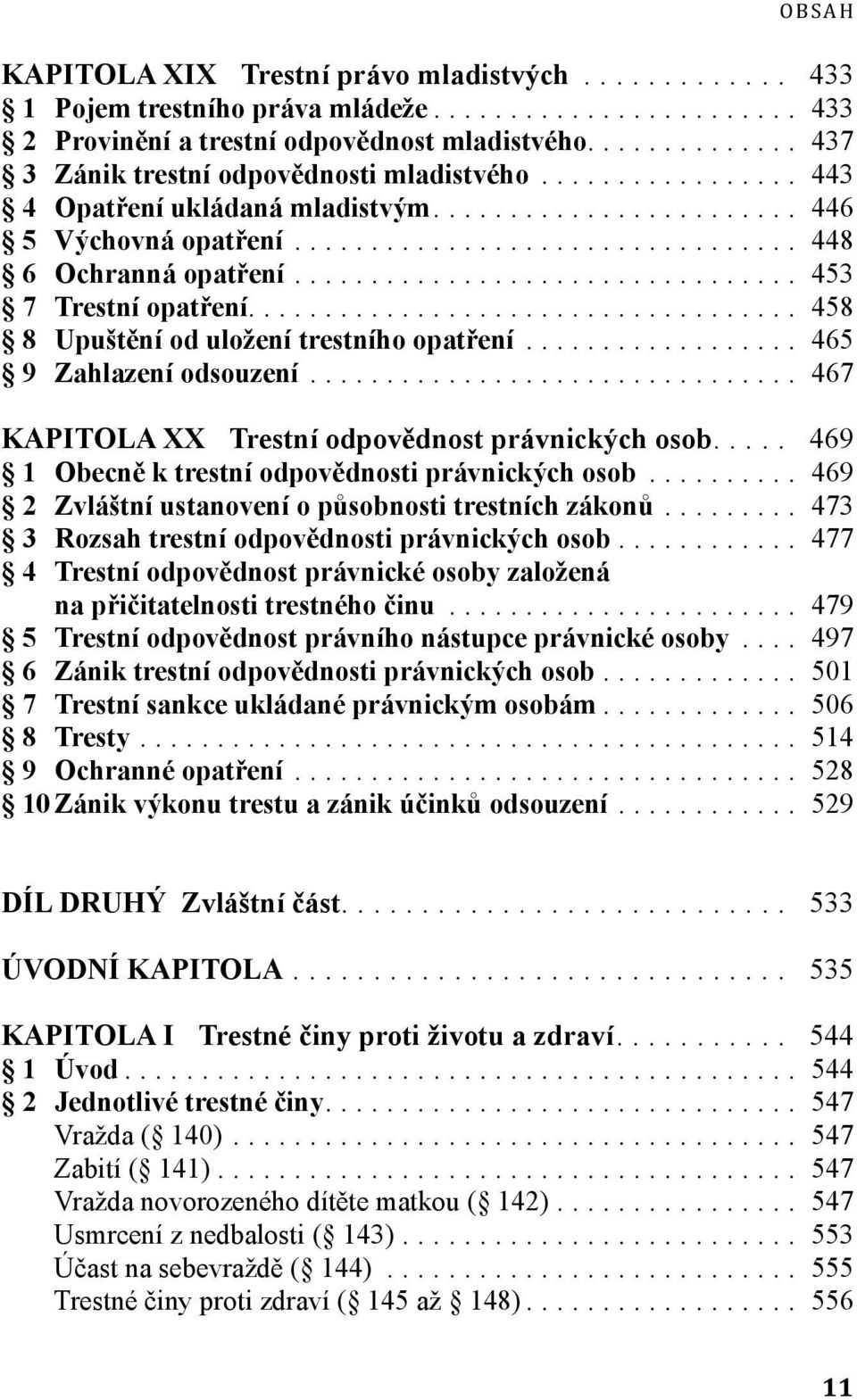 .. 467 KAPITOLA XX Trestní odpovědnost právnických osob... 469 1 Obecně k trestní odpovědnosti právnických osob... 469 2 Zvláštní ustanovení o působnosti trestních zákonů.