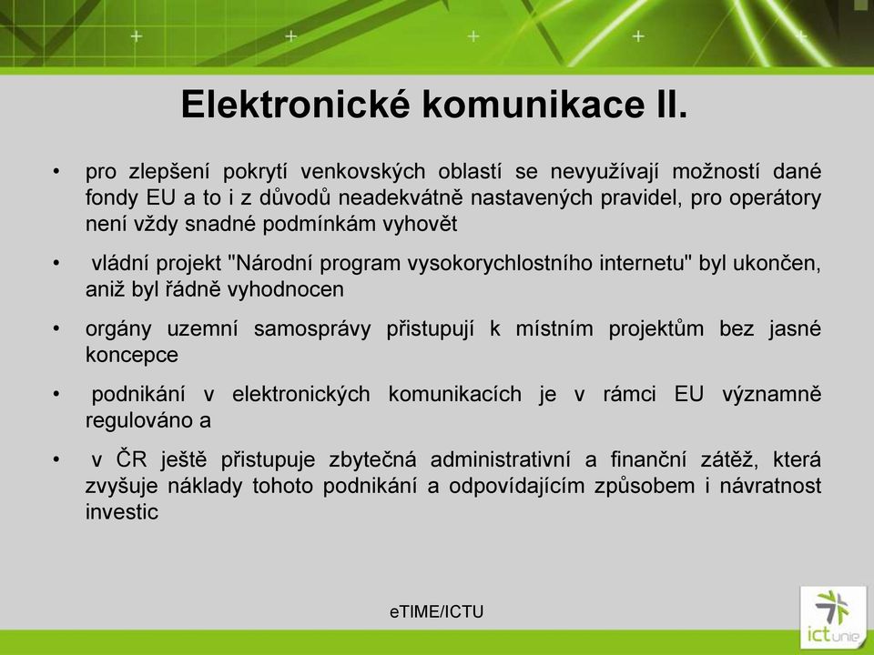 vždy snadné podmínkám vyhovět vládní projekt "Národní program vysokorychlostního internetu" byl ukončen, aniž byl řádně vyhodnocen orgány uzemní