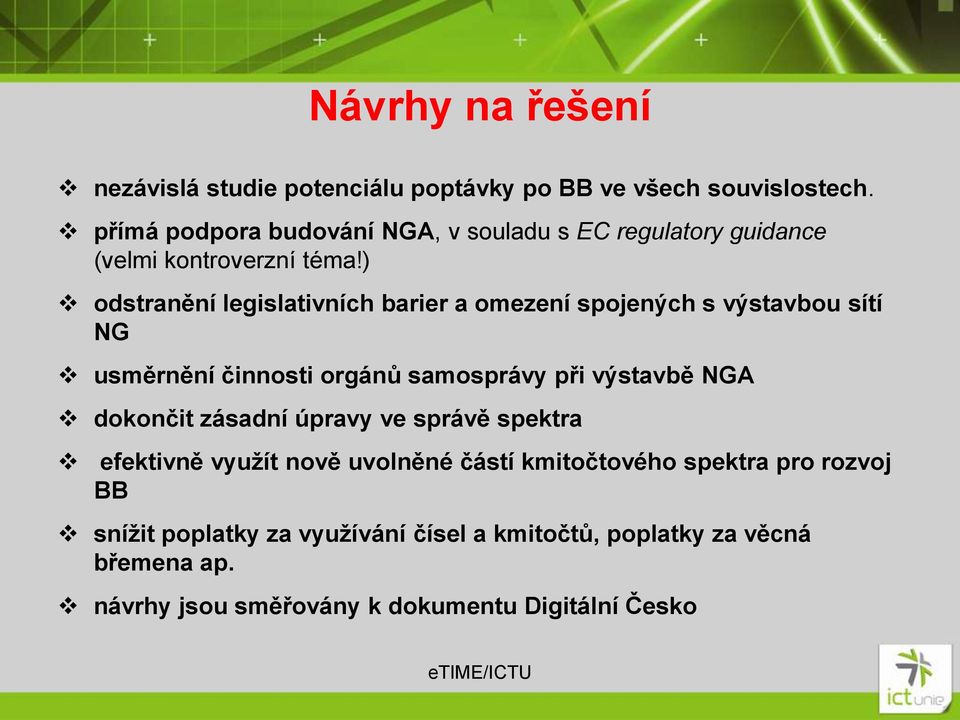 ) odstranění legislativních barier a omezení spojených s výstavbou sítí NG usměrnění činnosti orgánů samosprávy při výstavbě NGA