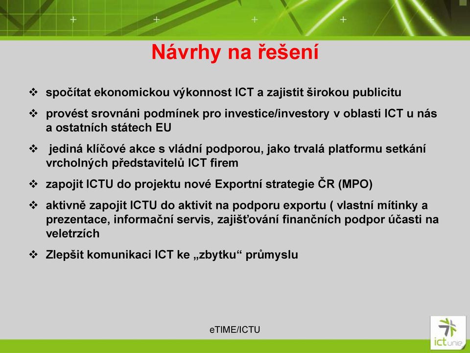 představitelů ICT firem zapojit ICTU do projektu nové Exportní strategie ČR (MPO) aktivně zapojit ICTU do aktivit na podporu exportu