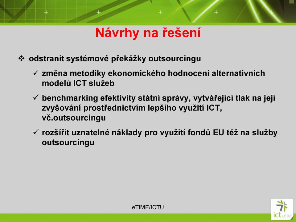 státní správy, vytvářející tlak na její zvyšování prostřednictvím lepšího využití