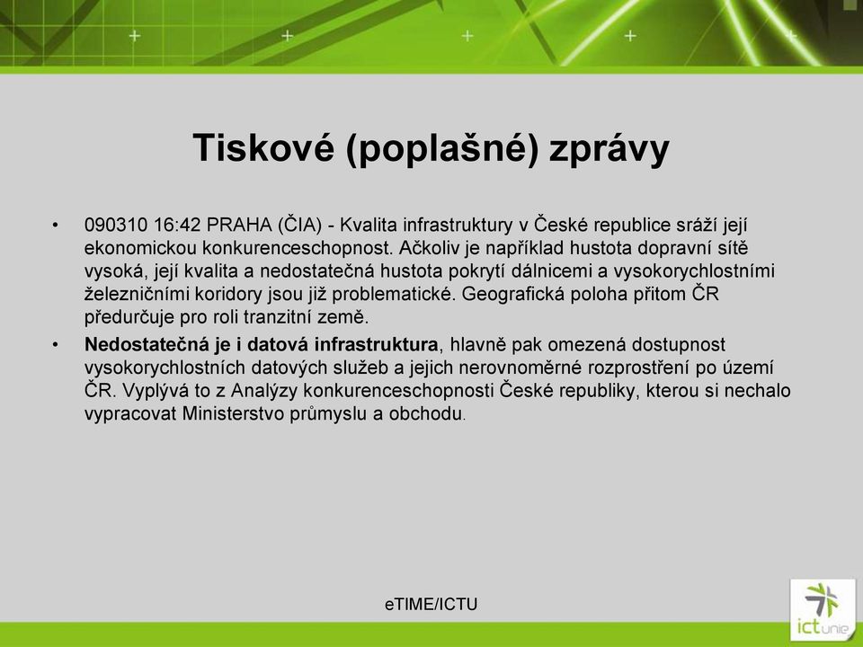 problematické. Geografická poloha přitom ČR předurčuje pro roli tranzitní země.