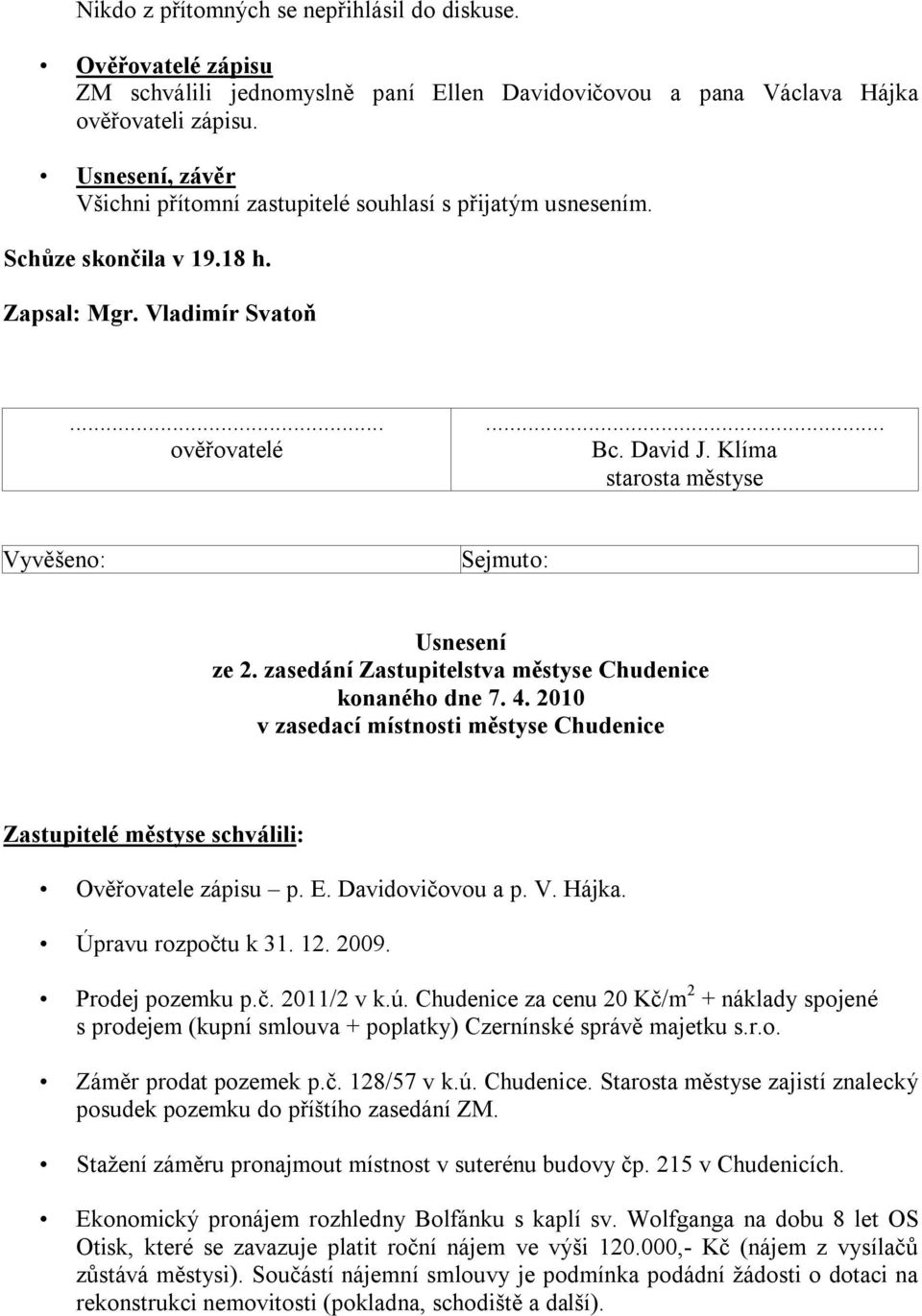 Klíma starosta městyse Vyvěšeno: Sejmuto: Usnesení ze 2. zasedání Zastupitelstva městyse Chudenice konaného dne 7. 4.