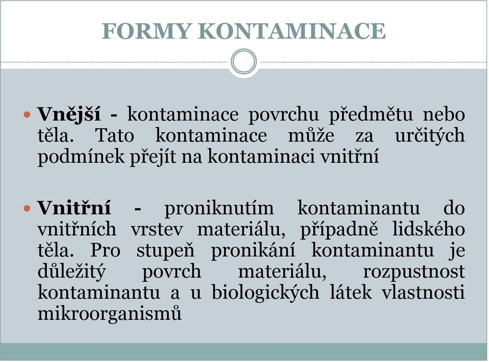 proniknutím kontaminantu do vnitřních vrstev materiálu, případně lidského těla.