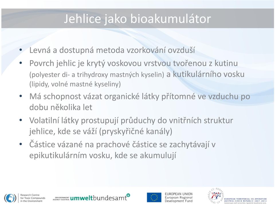 vázat organické látky přítomné ve vzduchu po dobu několika let Volatilní látky prostupují průduchy do vnitřních struktur