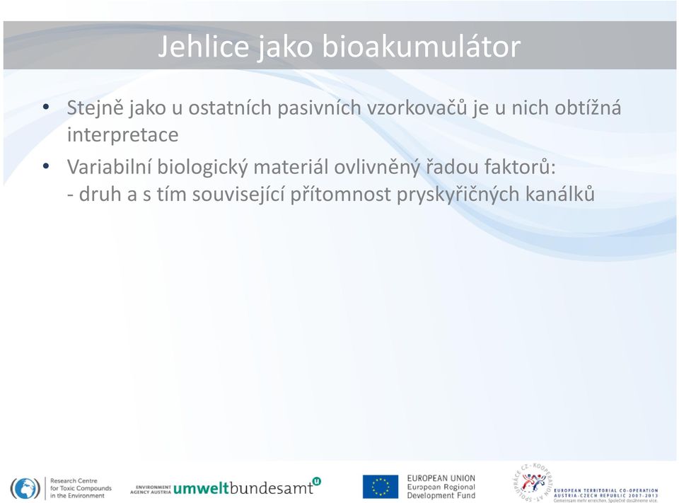 Variabilní biologický materiál ovlivněný řadou faktorů: