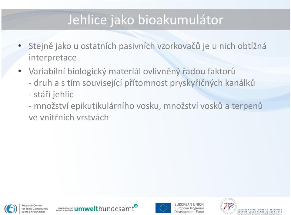 faktorů druh a s tím související přítomnost pryskyřičných kanálků stáří