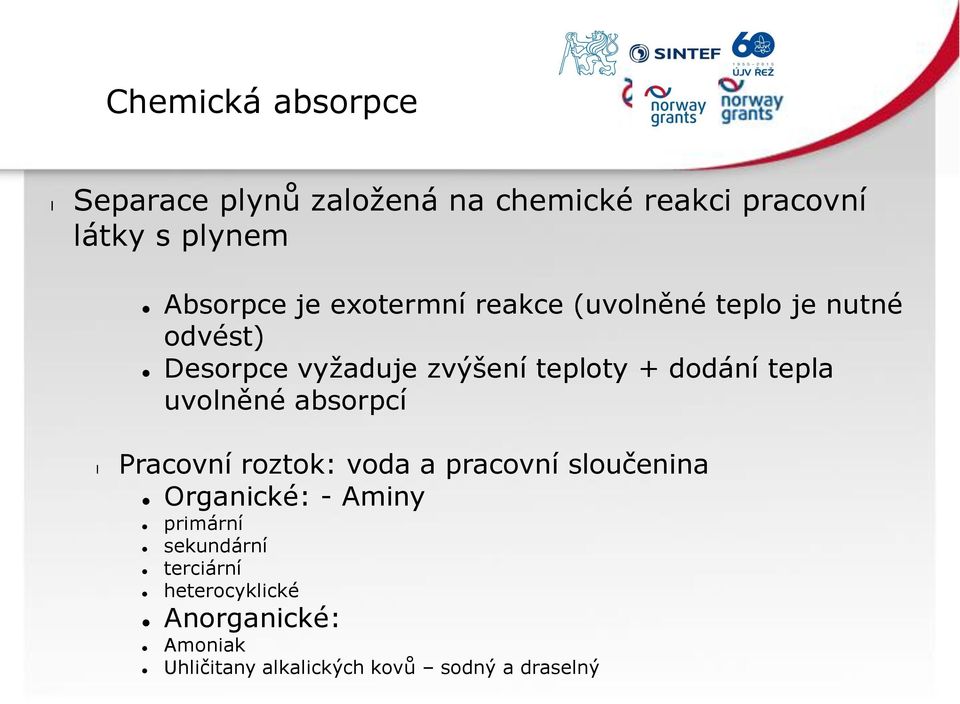 tepa uvoněné absorpcí Pracovní roztok: voda a pracovní součenina Organické: - Aminy primární