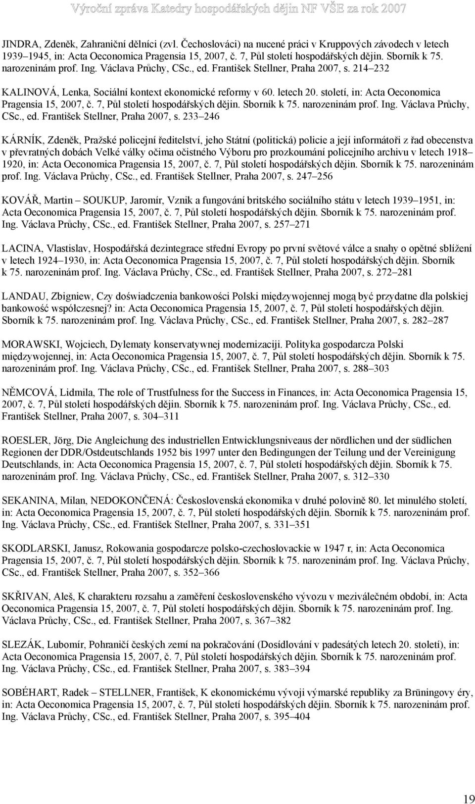 století, in: Acta Oeconomica Pragensia 15, 2007, č. 7, Půl století hospodářských dějin. Sborník k 75. narozeninám prof. Ing. Václava Průchy, CSc., ed. František Stellner, Praha 2007, s.