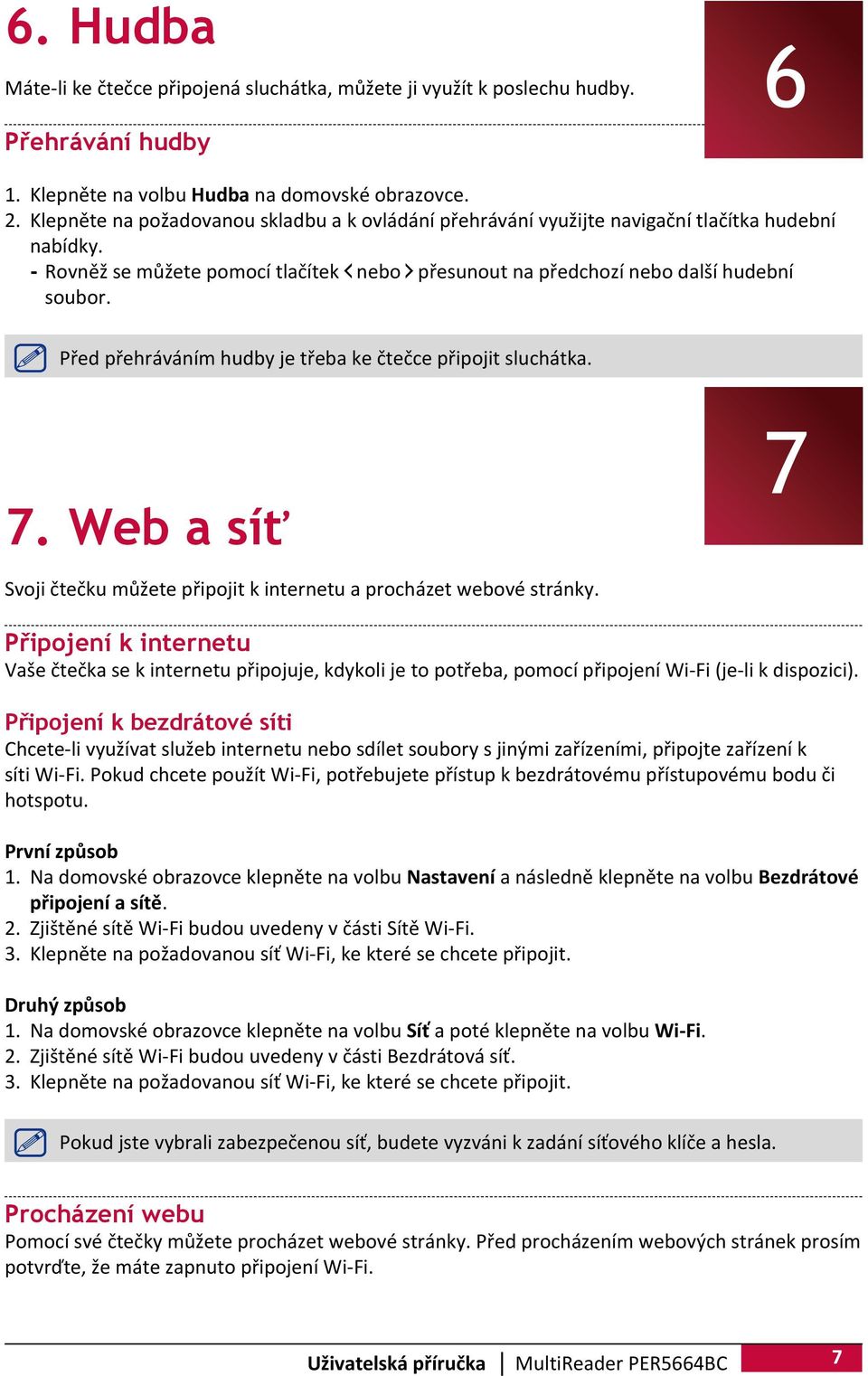 Před přehráváním hudby je třeba ke čtečce připojit sluchátka. 7. Web a síť 7 Svoji čtečku můžete připojit k internetu a procházet webové stránky.