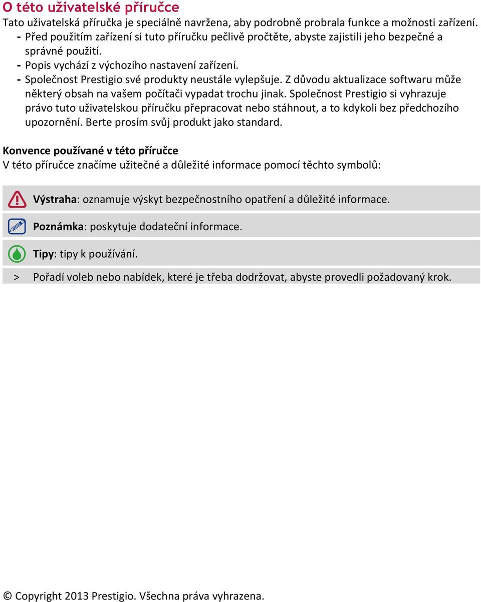 -- Společnost Prestigio své produkty neustále vylepšuje. Z důvodu aktualizace softwaru může některý obsah na vašem počítači vypadat trochu jinak.