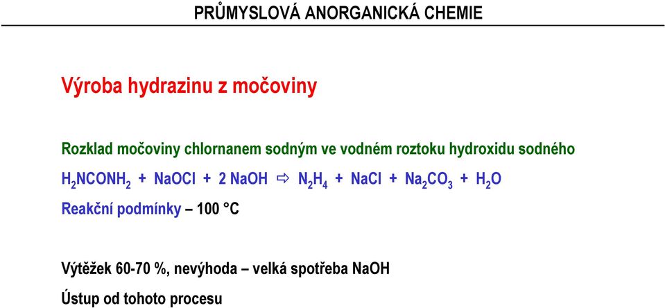NCNH 2 + NaCl + 2 NaH N 2 H 4 + NaCl + Na 2 C 3 Reakční podmínky