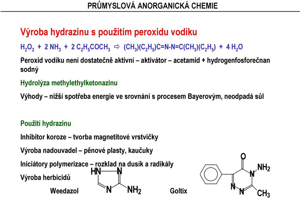 nižší spotřeba energie ve srovnání s procesem Bayerovým, neodpadá sůl Použití hydrazinu Inhibitor koroze tvorba magnetitové vrstvičky Výroba