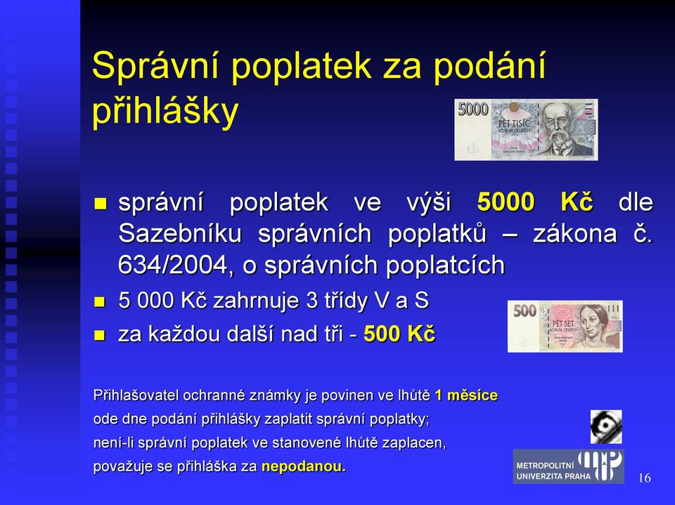 634/2004, o správních poplatcích 5 000 Kč zahrnuje 3 třídy V a S za každou další nad tři - 500 Kč