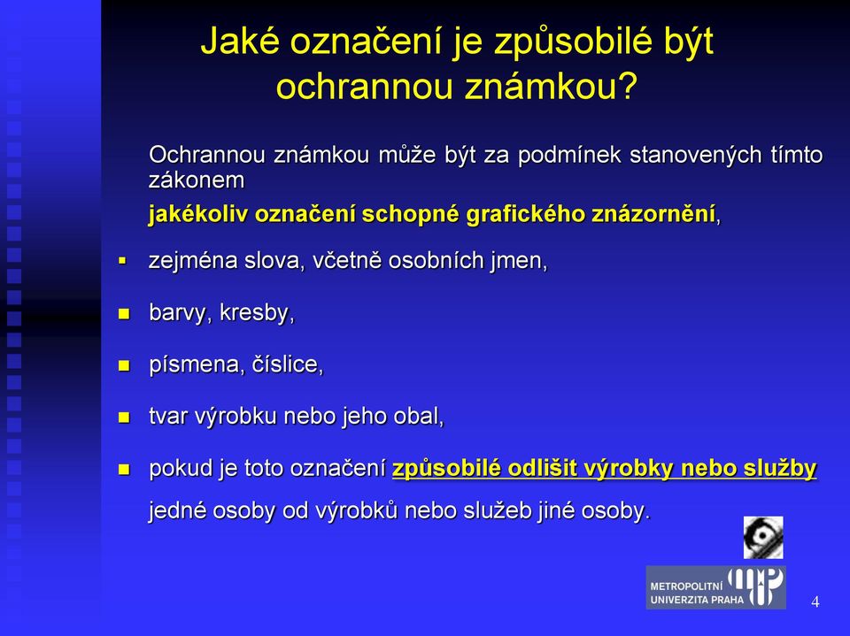 grafického znázornění, zejména slova, včetně osobních jmen, barvy, kresby, písmena, číslice,