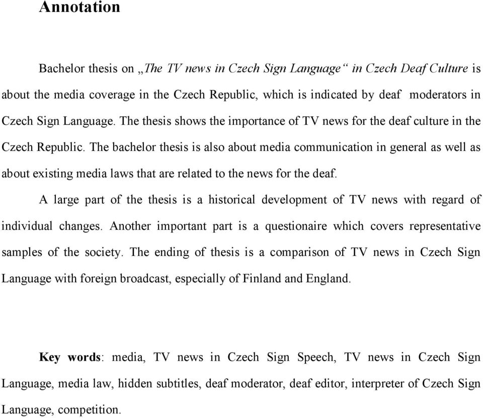 The bachelor thesis is also about media communication in general as well as about existing media laws that are related to the news for the deaf.
